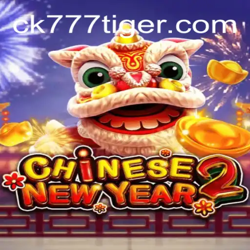 Discover the Excitement of CHINESENEWYEAR2: A Leading Slot Game at CK777.COM Oficial Slots Brasil #1